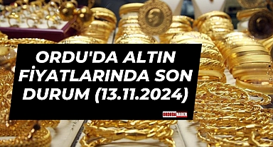 ORDU'DA ALTIN FİYATLARINDA SON DURUM (13.11.2024)