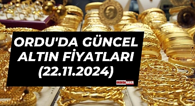 ORDU'DA GÜNCEL ALTIN FİYATLARI (22.11.2024)