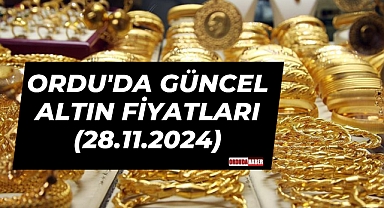 ORDU'DA GÜNCEL ALTIN FİYATLARI (28.11.2024)
