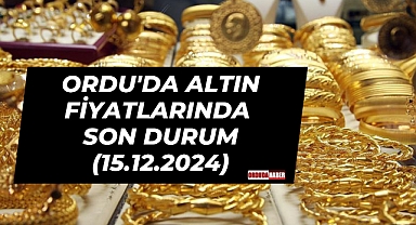 ORDU'DA ALTIN FİYATLARINDA SON DURUM (15.12.2024)