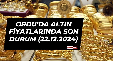 ORDU'DA ALTIN FİYATLARINDA SON DURUM (22.12.2024)