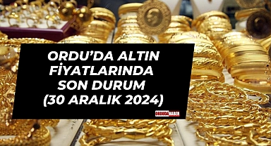 Ordu’da Altın Fiyatlarında Son Durum (30 Aralık 2024)