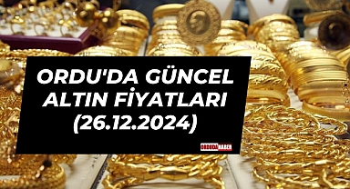 ORDU'DA GÜNCEL ALTIN FİYATLARI (26.12.2024)