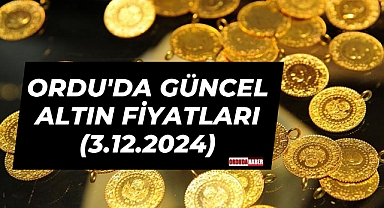 ORDU'DA GÜNCEL ALTIN FİYATLARI (3.12.2024)