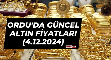 ORDU'DA GÜNCEL ALTIN FİYATLARI (4.12.2024)