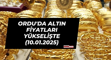 ORDU'DA ALTIN FİYATLARI YÜKSELİŞTE (10.01.2025)