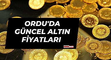 ORDU'DA GÜNCEL ALTIN FİYATLARI 