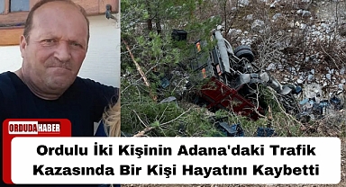 Ordulu İki Kişinin Adana'daki Trafik Kazasında Bir Kişi Hayatını Kaybetti