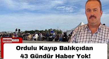 Ordulu Kayıp Balıkçıdan 43 Gündür Haber Yok!
