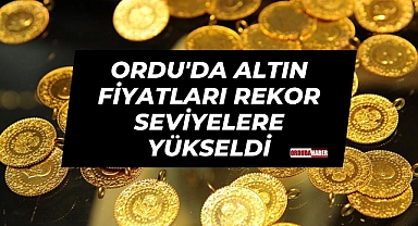 Ordu'da Altın Fiyatları Rekor Seviyelere Yükseldi