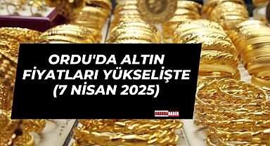 Ordu'da Altın Fiyatları Yükselişte (7 Nisan 2025)