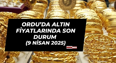 Ordu’da Altın Fiyatlarında Son Durum (9 Nisan 2025)