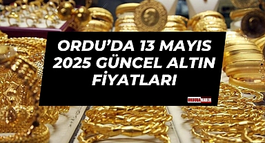 Ordu’da 13 Mayıs 2025 Güncel Altın Fiyatları