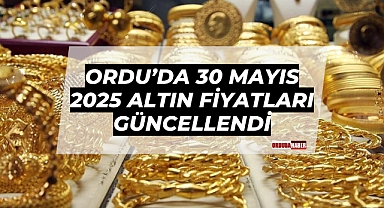 Ordu’da 30 Mayıs 2025 Altın Fiyatları Güncellendi