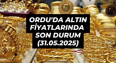 Ordu'da Altın Fiyatlarında Son Durum(31.05.2025)