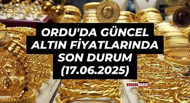 Ordu'da Güncel Altın Fiyatlarında Son Durum (17.06.2025)