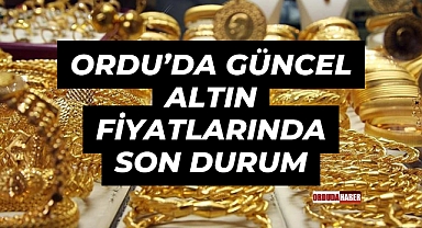 Ordu’da Güncel Altın Fiyatlarında Son Durum