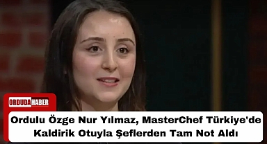 Ordulu Özge Nur Yılmaz, MasterChef Türkiye'de Kaldirik Otuyla Şeflerden Tam Not Aldı