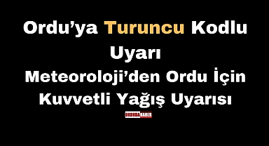 Meteoroloji’den Ordu İçin Kuvvetli Yağış Uyarısı