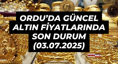 Ordu’da Güncel Altın Fiyatlarında Son Durum (03.07.2025)
