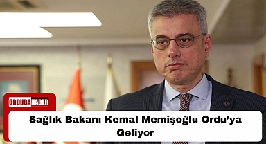 Sağlık Bakanı Kemal Memişoğlu Ordu’da Sağlık Yatırımlarını İnceleyecek