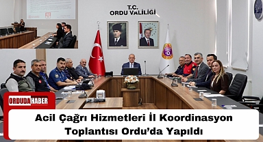 Acil Çağrı Hizmetleri İl Koordinasyon Toplantısı Ordu’da Yapıldı