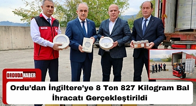 Ordu’dan İngiltere’ye 8 Ton 827 Kilogram Bal İhracatı Gerçekleştirildi