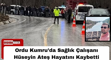 Ordu Kumru’da Sağlık Çalışanı Hüseyin Ateş Hayatını Kaybetti
