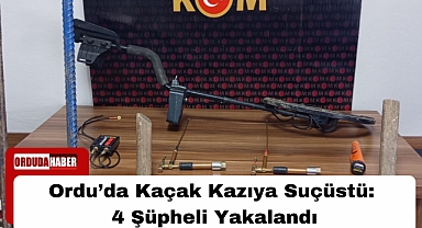 Ordu’da Kaçak Kazıya Suçüstü: 4 Şüpheli Yakalandı