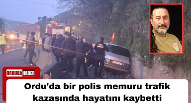 Ordu'da bir polis memuru trafik kazasında hayatını kaybetti
